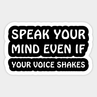 Speak your mind even if your voice shakes Sticker